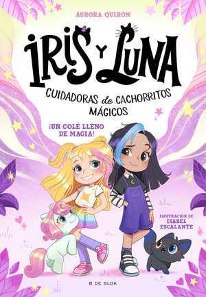 IRIS Y LUNA: CUIDADORAS DE CACHORRITOS MÁGICOS 1 - ¡UN COLE LLENO DE MAGIA!